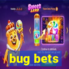 bug bets